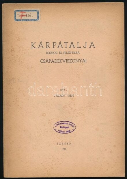 Várady Irén: Kárpátalja Bodrog és Felső-Tisza csapadékviszonyai, Szeged, 1939, papírkötés