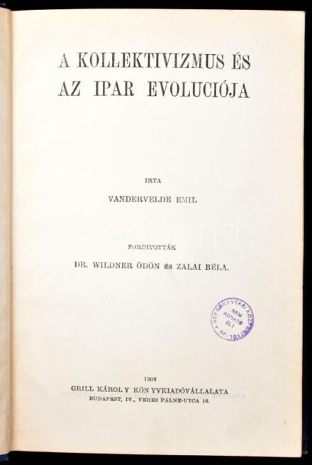 Vandervelde Emil: A kollektivizmus és az ipar evoluciója. Fordították: Dr. Wildner Ödön és Zalai Béla. Bp., 1908, Grill. Kiadói egészvászon-kötés, kopott, foltos borítóval, intézményi bélyegzőkkel.
