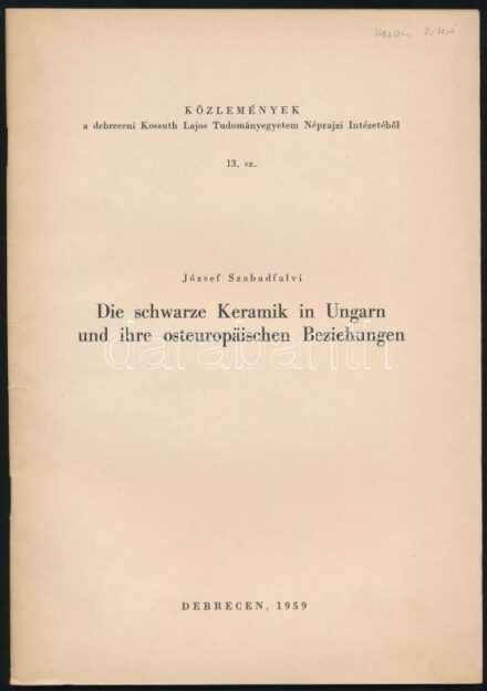 József Szabadfalvi: Die schwarze Keramik in Ungarn und ihre osteuropäischen Beziehungen. Debrecen, 1959, Különlenyomat az Acta Ethnographica VII. 1958. évi 3-4. sz. kötetéből, német nyelven, papírkötésben