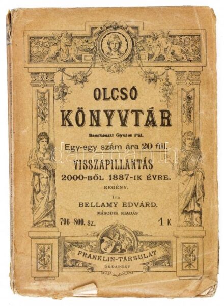 Bellamy Edvárd: Visszapillantás 2000-ből 1887-ik évre. Regény. Ford.: Radványi Dániel. Olcsó Könyvtár 796-800. sz. Bp., 1911., Franklin. Második kiadás. Kiadói papírkötés, szakadozott borítóval.