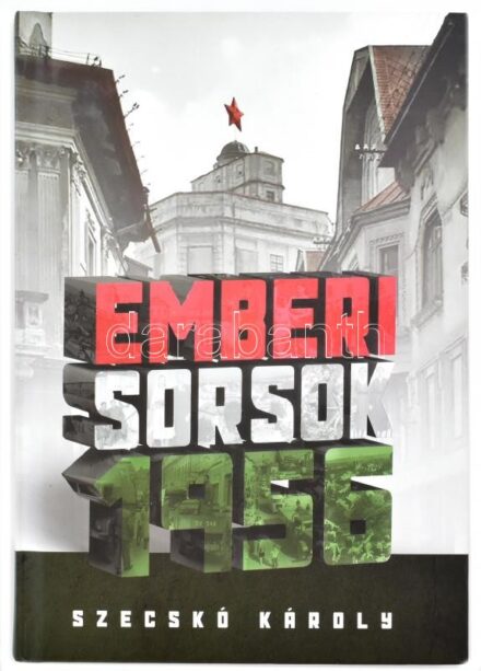 Szecskó Károly: Emberi sorsok 1956. Eger, 2016, Bródy Sándor Könyvtár. Kiadói kartonált papírkötés, jó állapotban.