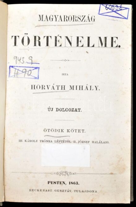 Horváth Mihály: Magyarország történelme. V. köt.: III. Károly trónra léptéről II. József haláláig. Pest, 1863, Heckenast Gusztáv,2+456 p. Átkötött modern félvászon-kötés, intézményi bélyegzőkkel, kissé foltos lapokkal,