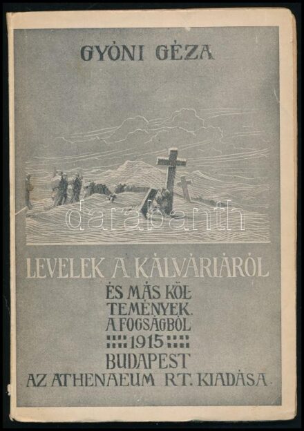 Gyóni Géza: Levelek a kálváriáról és más költemények. (A fogságból.) 1915. Bp., 1916, Athenaeum, 72 p. Kiadói illusztrált papírkötés, kissé szétvált kötéssel.