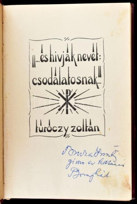 Túróczy Zoltán: '...és hivják nevét: csodálatosnak' Győr, 1937, Baross Nyomda, félvászon kötésben
