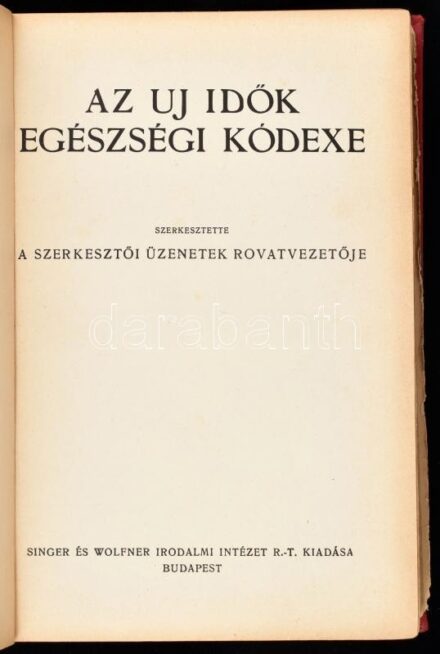 Az Uj Idők egészségi kódexe. Szerk.: a szerkesztői üzenetek rovatvezetője. Bp.,1932.,Singer és Wolfner. Kiadói aranyozott egészvászon-kötés, kopott borítóval, kissé sérült gerinccel, kissé laza kötéssel.