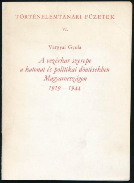 Vargyai Gyula: A vezérkar szerepe a katonai és politikai döntésekben Magyarországon 1919-1944, Történelemtanári Füzetek VI. Bp., 1944, az Eötvös Loránd Tudományegyetem Bölcsészettudományi Kara és a Magyar Történelmi Társulat