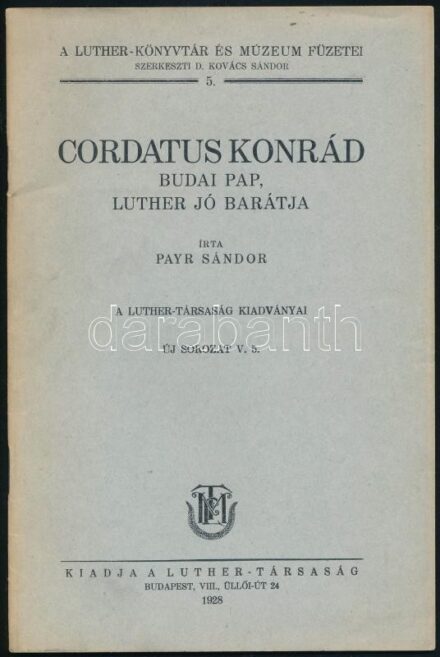 Payr Sándor: Cordatus Konrád budai pap, Luther jó barátja. A Luther-Könyvtár és Múzeum füzetei 5. Bp., 1928, Luther-Társaság, kiadói papírkötésben