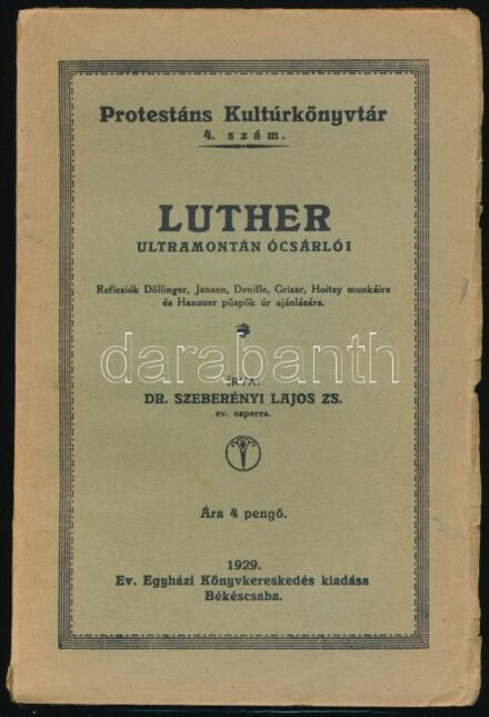 Dr. Szeberényi Lajos: Luther ultramontán ócsárlói. Békéscsaba, 1929, Ev. Egyházi Könyvkereskedés kiadása, kissé viseltes kiadói papírkötésben