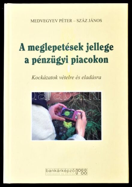 Medvegyev Péter - Száz János: A meglepetések jellege a pénzügyi piacokon. Kockázatok vételre és eladásra. Bp., 2010., Nemzetközi Bankárképző Központ Zrt. Kiadói papírkötés.