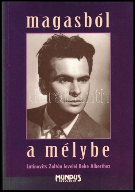 Magasból a mélybe. Latinovits Zoltán levelei Beke Alberthez. Bp., 1996., Mundus. Kiadói papírkötés.