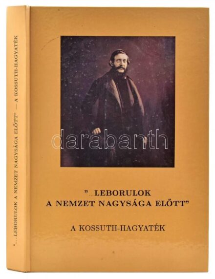 '...Leborulok a nemzet nagysága előtt' A Kossuth-hagyaték. Bp.,1994, Magyar Nemzeti Múzeum, Veszprémi Nyomda Rt. Kiadói kartonált papírkötés, néhány oldalon lapszéli ceruzás jelölésekkel. + Kossuth-emlékek Csongrád megye