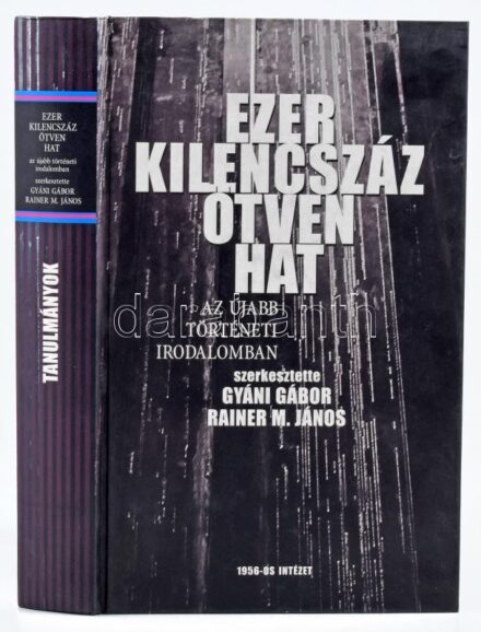 Gyáni Gábor Rainer M. János (szerk.): Ezerkilencszázötvenhat - Az újabb történeti irodalomban. Tanulmányok. Bp., 2007, 1956-os Intézet. 418 p. Kiadói kartonált papírkötés.