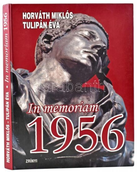 Horváth Miklós, Tulipán Éva: In memoriam 1956. Az egyik szerző, Horváth Miklós (1953-) hadtörténész, egyetemi tanár által Sümegi György (1947-) művészettörténésznek dedikált! Bp., 2006, Zrínyi. 366 p. Kiadói kartonált