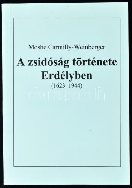 Moshe Carmilly-Weinberger: A zsidóság története Erdélyben. (1623-1944.) Hungarica Judaica 9. Bp., 1995., MTA Judaisztikai Kutatócsoport. Kiadói papírkötés.