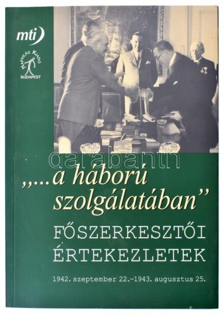 '...a háború szolgálatában'. Főszerkesztői értekezletek. 1942. szept. 22-194. aug. 25. Sajtó alá rendezte és a jegyzeteket készítette: Joó András. Sipos Balázs bevezetőjével. Bp.,2007., Napvilág - MTI. Kiadói papírkötés