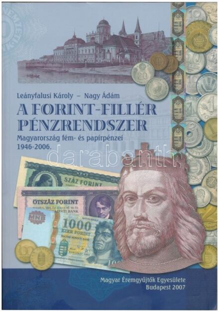 Leányfalusi Károly - Nagy Ádám: A Forint-Fillér pénzrendszer. Budapest, Magyar Éremgyűjtők Egyesülete, 2007. Közel újszerű állapotban