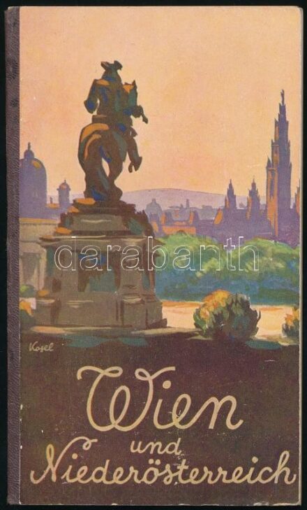 1928. Bécs és Alsó-Ausztria. Borítóterv: Hermann Kosel. / Wien und Niederösterreich. Bécs és Alsó-Ausztria szövetségi tartományok idegenforgalmi bizottsága. / Fremdenverkehrskommission der Bundesländer Wien und Niederösterreich.