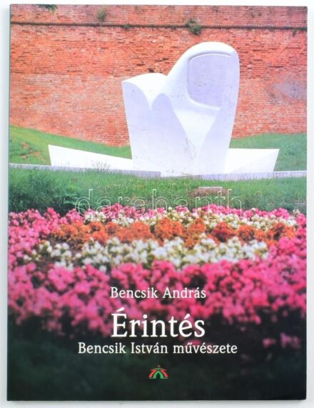 Bencsik András: Érintés. Bencsik István művészete. Bp., 2001, Magyar Ház-Kard és Jogar Kft. Gazdag képanyaggal illusztrálva. Kiadói papírkötés.