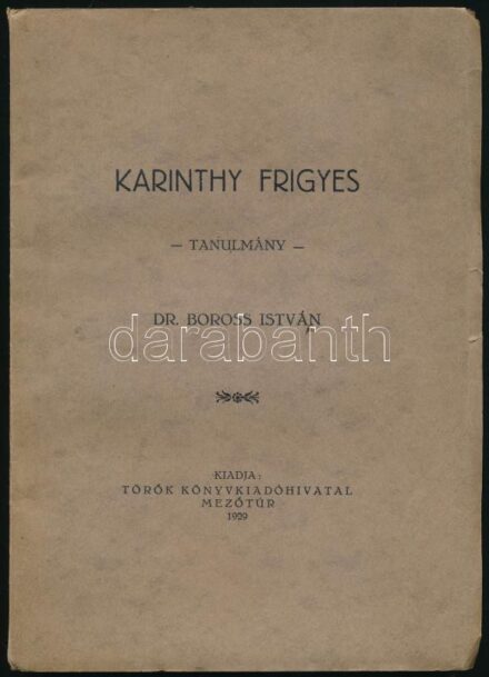 Boross István: Karinthy Frigyes. Tanulmány. Mezőtúr, 1929., Török, 131 p. Kiadói papírkötés.