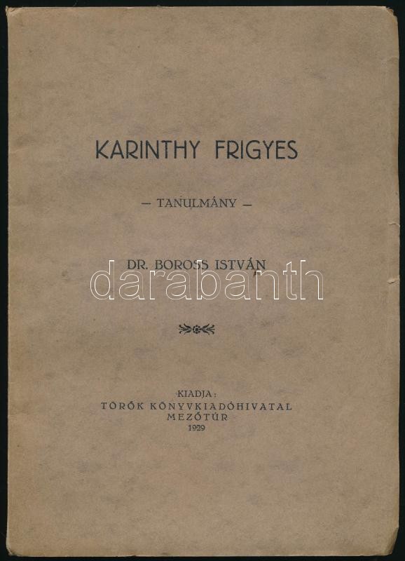 Boross István: Karinthy Frigyes. Tanulmány. Mezőtúr, 1929., Török, 131 p. Kiadói papírkötés.