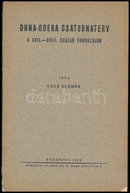 Vácz Elemér: Duna-Odera csatornaterv a XVII - XVIII. század fordulóján. A szerző, Vácz Elemér (1908-1996) által Wessetzky Vilmos (1909-1997. március 10.) történész, filológus, egyiptológus részére DEDIKÁLT példány. Bp., 1932.,