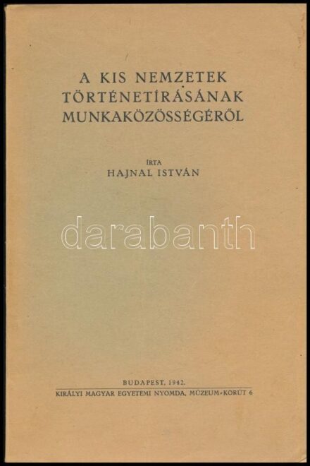 Hajnal István: A kis nemzetek történetírásának munkaközösségéről. A szerző, Hajnal István (1892-1956) által Eperjessy Kálmán (1893-1976) történész, levéltáros, főiskolai tanár részére DEDIKÁLT példány. Különlenyomat.