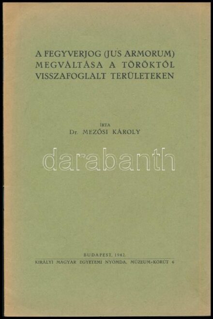 Mezősi Károly: A fegyverjog (jus armorum) megváltása a töröktől visszafoglalt területeken. A szerző, Mezősi Károly (1907-1971) által Eperjessy Kálmán (1893-1976) történész, levéltáros, főiskolai tanár részére DEDIKÁLT
