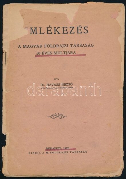 Dr. Havass Rezső: Emlékezés a Magyar Földrajzi Társaság 50 éves múltjára. Bp., 1922, Magyar Földrajzi Társaság, XXXVI p. Kiadói tűzött papírkötés, erősen sérült, szétvált állapotban.