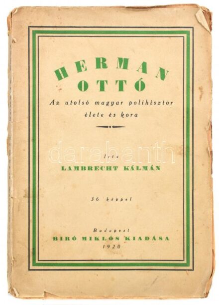 Lambrecht Kálmán: Herman Ottó az utolsó magyar polihisztor élete és kora. Bp., 1920., Bíró Miklós, VIII+1+257 p. Szövegközti fekete-fehér fotókkal illusztrált. Kiadói papírkötés, szakadt, foltos borítóval, a hátsó borító