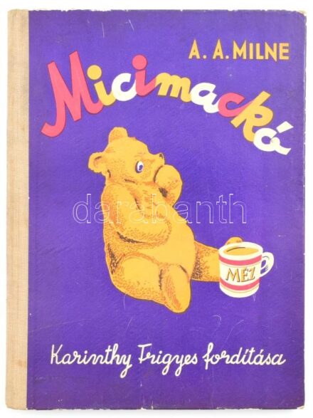 [Milne, Alan Alexander] A. A. Milne: Micimackó. Ford.: Karinthy Frigyes. Ernest H. Shepard képeivel. Bp., 1957, Kossuth (Athenaeum-ny.), 123 p. Szövegközi és egészoldalas, fekete-fehér illusztrációkkal. Kiadói félvászon-kötés, kissé