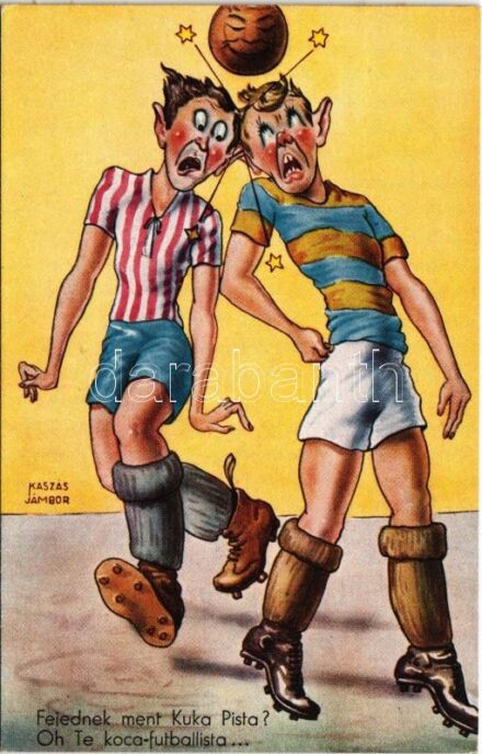 Fejednek ment Kuka Pista? Oh te koca futballista... Humoros focis képeslap / Hungarian football humor s: Kaszás Jámbor