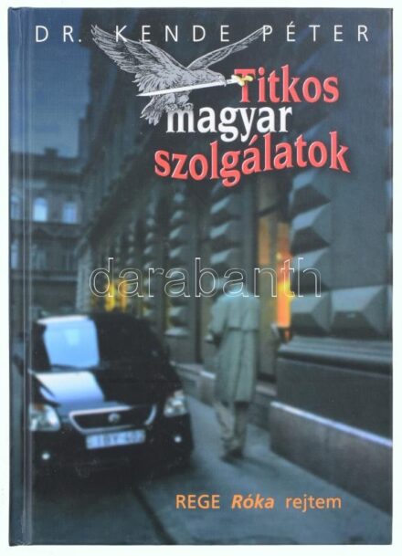 Kende Péter: Titkos magyar szolgálatok. Rege róka rejtem. hn., én., Hibiszkusz. Kiadói kartonált papírkötés.