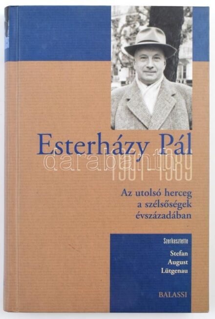 Esterházy Pál 1901-1989. Az utolsó herceg a szélsőségek évszázadában. Szerk. Stefan August Lütgenau. Ford:: Jónás Péter. Bp.,2008., Balassi. Kiadói kartonált papírkötés.