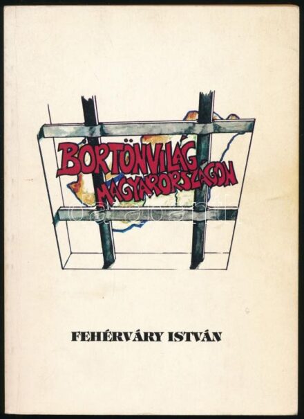 Fehérváry István: Börtönvilág Magyarországon 1945-1956. Bp., 1990., Magyar Politikai Foglyok Szövetsége. Kiadói papírkötés.