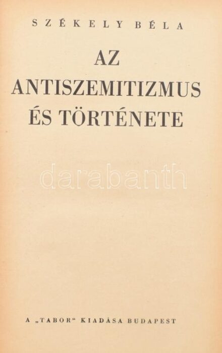 Székely Béla: Az antiszemitizmus és története. Bp., 1936, Tabor. Kiadói egészvászon kötésben, a borítón kopásnyomokkal, az elülső szennylap szakadt.