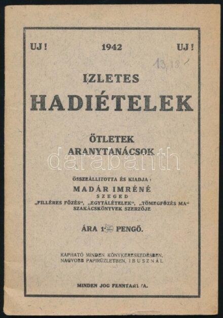 1942 Ízletes hadiételek. Ötletek, aranytanácsok. Összeállította és kiadja: Madár Imréné. Szeged, Szeged Uj Nemzedék Lapvállalat Rt., 48 p. Papírkötés, szakadt, kissé foltos borítóval.