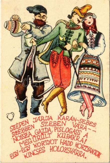 'Szépen járja Karánsebes, szebben Szeben vára - - nossza gazda, pislogass a megürült kupákra! Egy-egy kortyot hadd kortyantok kincses Kolozsvárra' / Hungarian folklore art postcard, irredenta propaganda