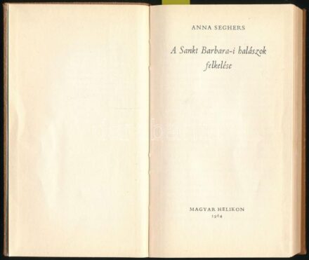 Seghers, Anna: A Sankt Barbara-i halászok felkelése. Ford.: Horváth Zoltán. Bp., 1964, Magyar Helikon. Egészoldalas, fekete-fehér illusztrációkkal. Kiadói bőrkötés, a gerincen kis kopással. Számozott (1004./2050) példány.