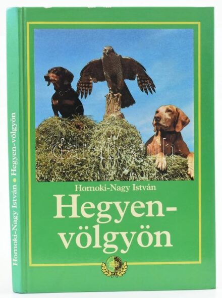 Homoki-Nagy István: Hegyen-völgyön. H.n., é.n., Homoki-Nagy István Bérkilövő Vadásztársaság. Kiadói kartonált kötés, képekkel illusztrált