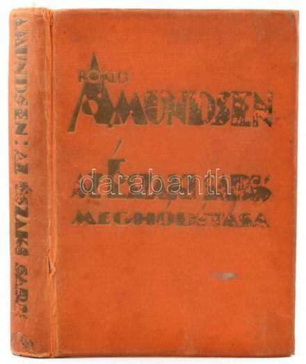 Roald Amundsen, Lincoln Ellsworth: Az Északi Sark meghódítása. A magyar kiadást sajtó alá rendezte dr. Cholnoky Jenő. Bp., 1926, Pantheon. 272 p. + 60 tábla + 1 térkép. Kiadói, kopottas aranyozott egészvászon kötésben, gerincén kis