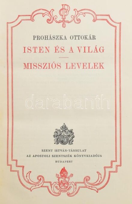 Prohászka Ottokár Összegyűjtött munkái: Isten és a világ. Missziós levelek. I. kötet. Budapest, 1928, Szent István- Társulat. Gyűjteményes díszkiadás. Kiadói egészvászon kötésben, gerincén sérülés