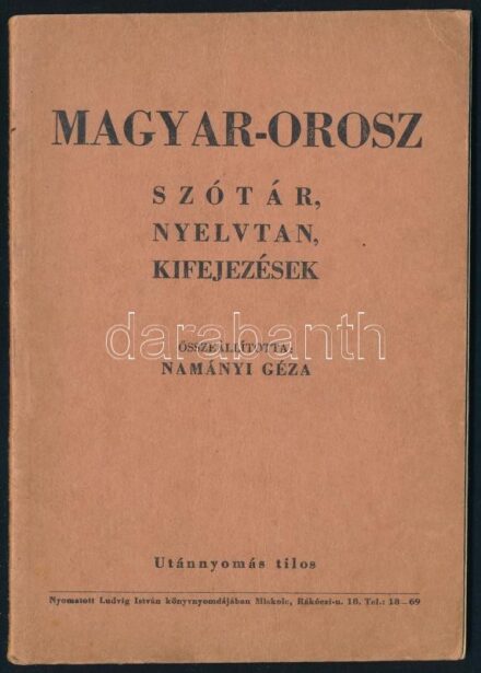 Namányi Géza: Magyar-orosz szótár, nyelvtan, kifejezések. Miskolc, é.n., Ludvig István könyvnyomdája. Kiadói papírkötésben.