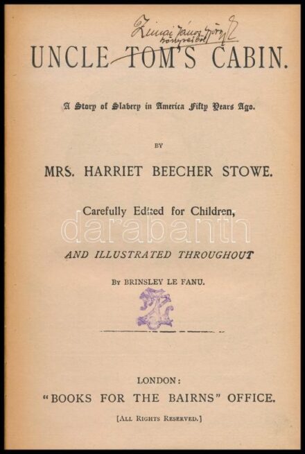 Beecher Stowe, Harriet: Uncle Tom's Cabin. A Story of Slavery in America Fifty Years Ago. (I-II. rész). + Fairy Tales from Persia. Translated by J. A. Lee. (Egy kötetben). London, [cca 1900], 'Books for the Bairns' Office. Számos szövegközi