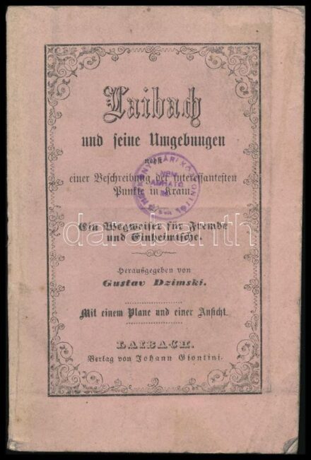 Dzimski, Gustav: Laibach und seine Umgebungen. Laibach (Ljubljana), 1860, Johann Giontini, 1 t. (kihajtható metszet) + VII+166+(6)+24 p. + 1 t. (kihajtható, színes térkép). Német nyelven. Kiadói papírkötés, kissé viseltes, dohos