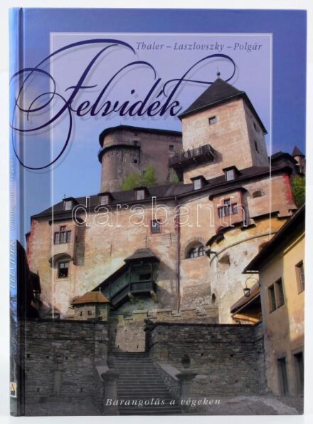 Thaler Tamás-Laszlovszky Katalin-Polgár Ferenc: Felvidék. Barangolás a végeken. Bp., 2006, Anno Kiadó. Kiadói kartonált papírkötés.