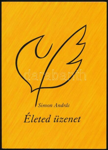 Simon András: Életed üzenet. Bp., 2002, Hangtalan Jelek. Kiadói papírkötés. A szerző által aláírt példány.
