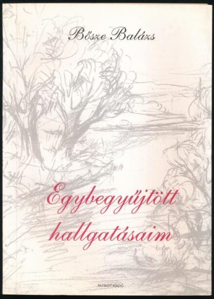 Bősze Balázs: Egybegyűjtött hallgatásaim. Sopron, 1996, Patriot. Kiadói papírkötés, kissé hullámos lapokkal. A szerző által DEDIKÁLT példány.