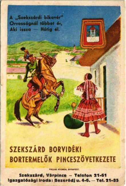 Szekszárd Borvidéki Bortermelők Pinceszövetkezete. A Szekszárdi Bikavér orvosságnál többet ér, aki issza hótig él / Hungarian wine producers advertisement s: Garay (EK)