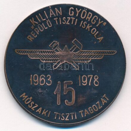 1978. 'Kilián György Repülő Műszaki Főiskola / Kilián György Repülő Tiszti Iskola 1963-1978 - 15 - Műszaki Tiszti Tagozat' Br emlékérem (60mm) T:2