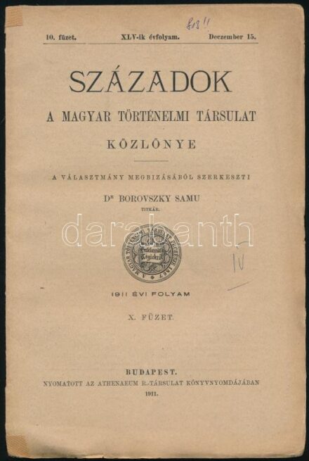 1911 Századok, a Magyar Történelmi Társulat közlönye, XLV. évf. 8., 9., 10. füzet. Szerk.: Dr. Borovszky Samu. Bp., Athenaeum-ny. Sérült papírkötésben.
